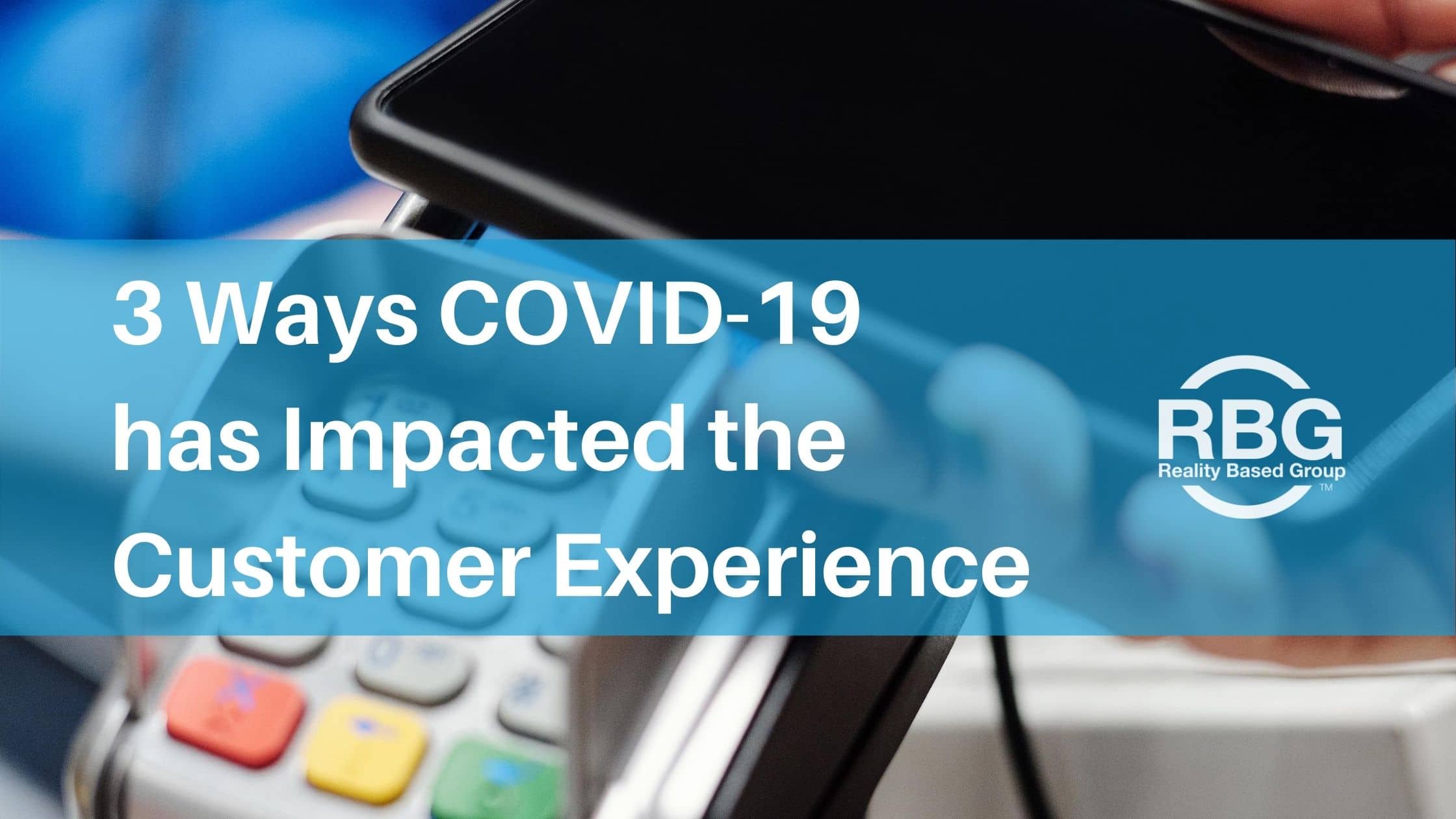 Covid 19 Has Impacted The Customer Experience Covid 19 Has Impacted The Customer Experience